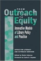 From Outreach to Equity: Innovative Models of Library Policy and Practice From Outreach to Equity: Innovative Models of Library Policy and Practice
